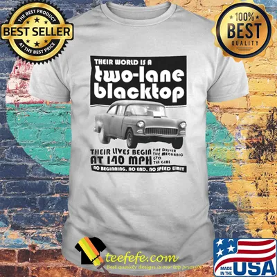 Their world is a two lane blacktop their lives begin shirt