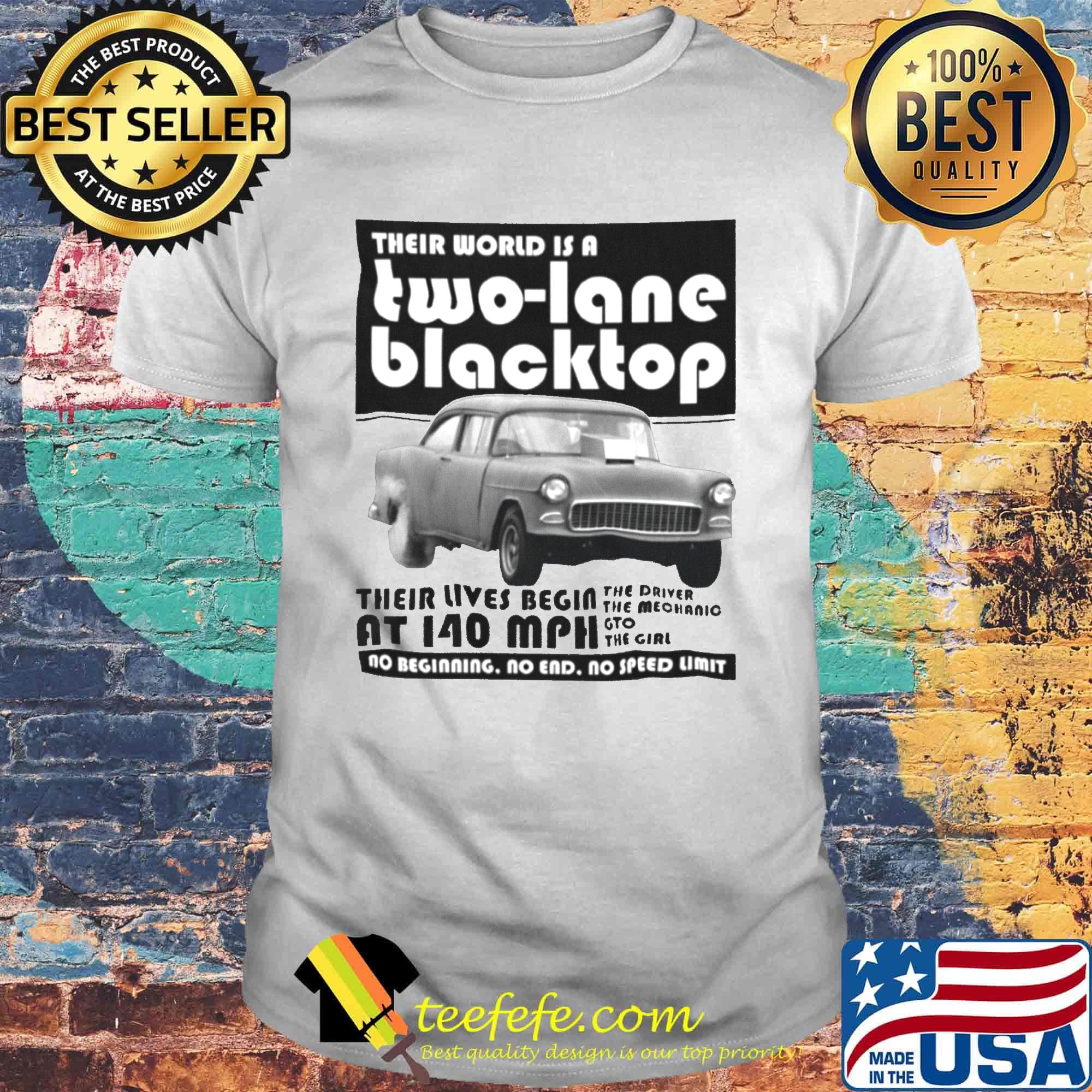 Their world is a two lane blacktop their lives begin shirt
