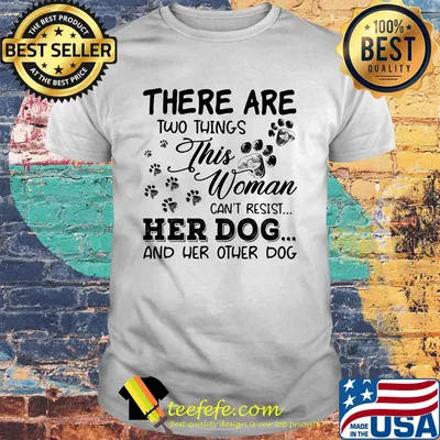 There Are Two Things This Woman Can't Resist Her Dog And Her Other Dog Footprint Shirt