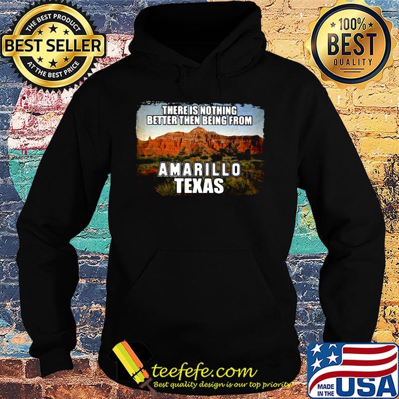 There is nothing better then being from amarillo texas s Hoodie There is nothing better then being from amarillo texas s Hoodie