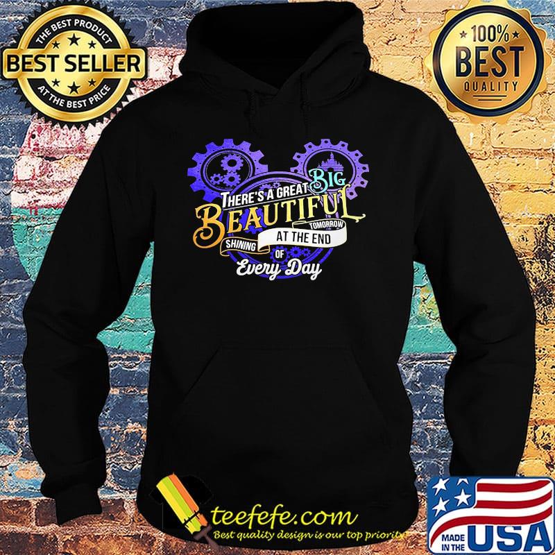There's a great big beautiful tomorrow shining at the end of every day s Hoodie There's a great big beautiful tomorrow shining at the end of every day s Hoodie