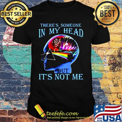 There’s someone in my head but it’s not me shirt