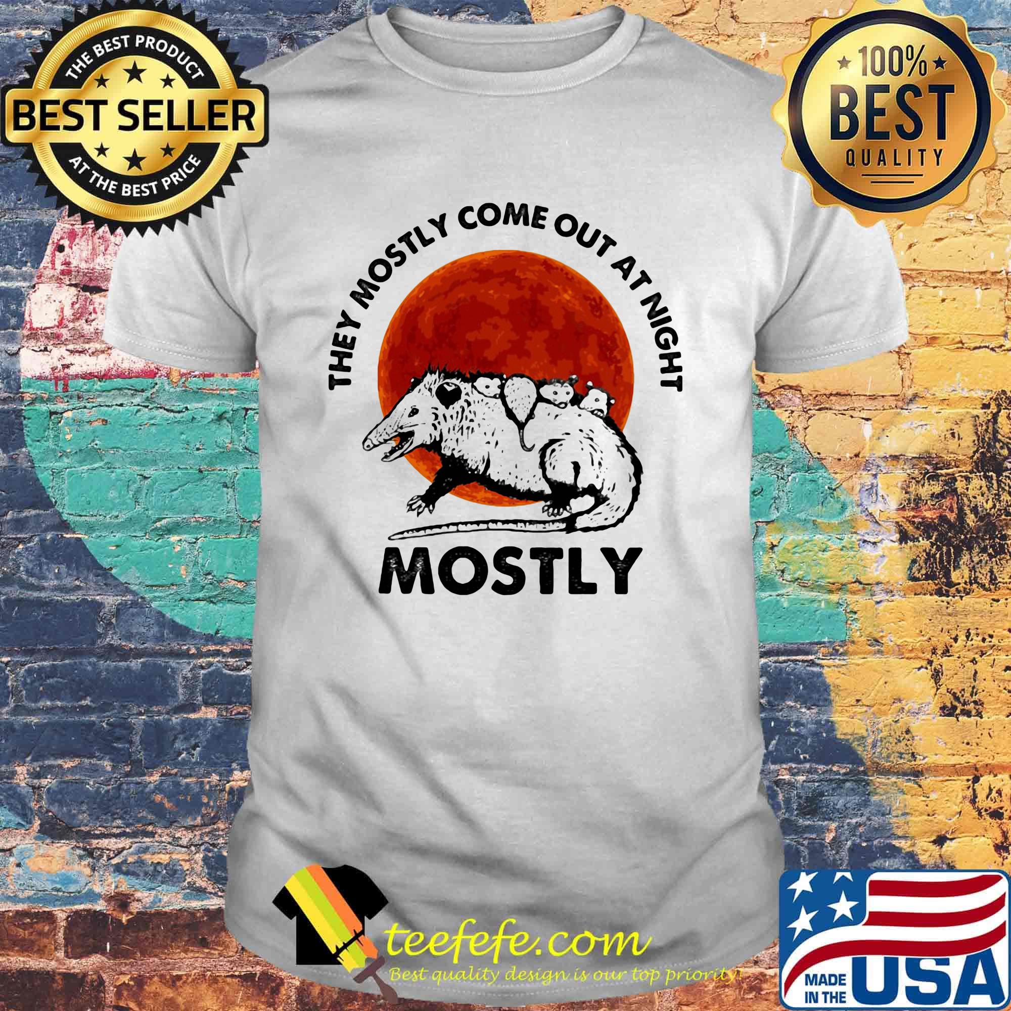 They mostly come out at night mostly sunset shirt They mostly come out at night mostly sunset shirt