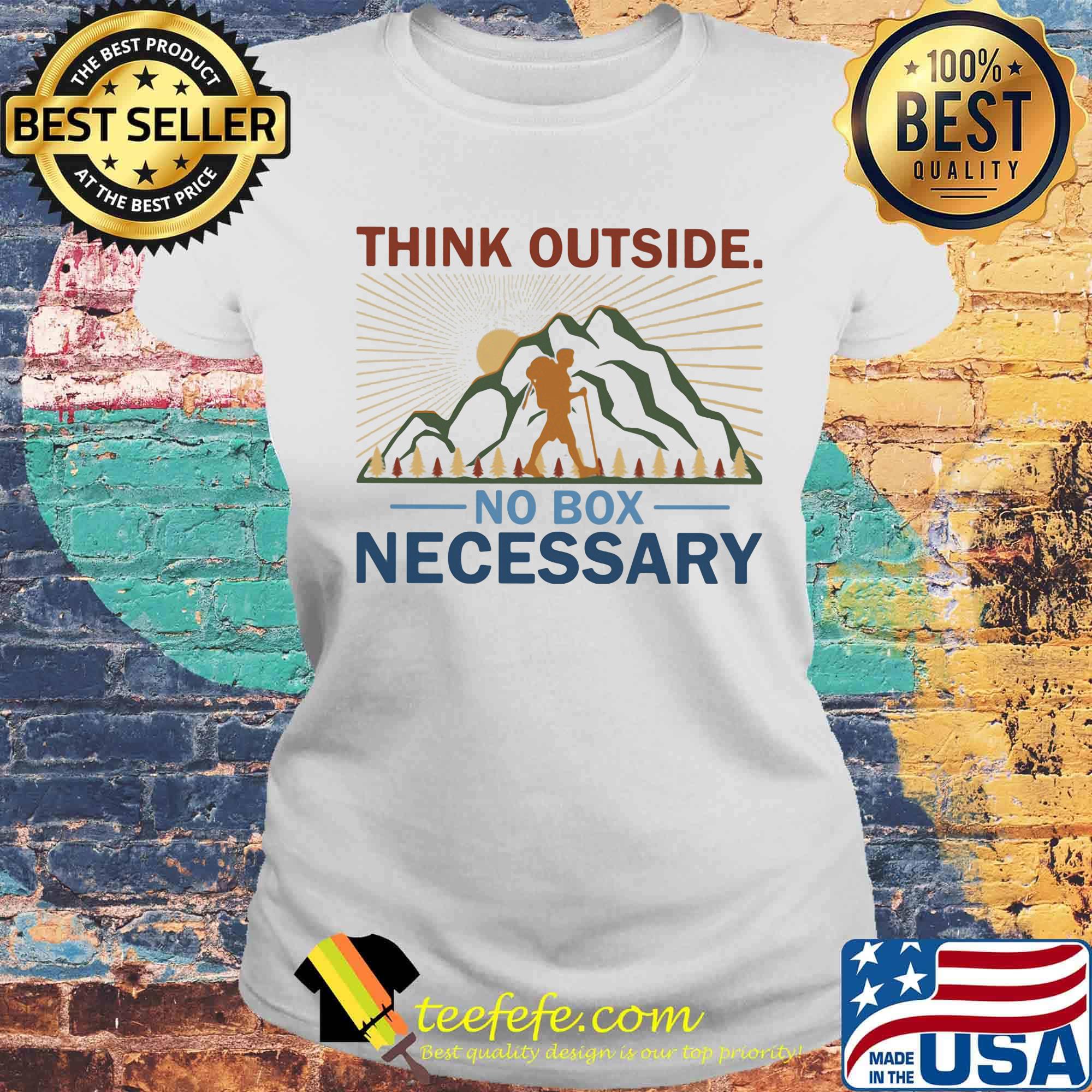 Think Outside No Box Necessary Climbing Mountant Man Sun Shirt Laides tee Think Outside No Box Necessary Climbing Mountant Man Sun Shirt Laides tee