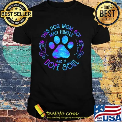 This dog paw mom got mad hustle and a dope soul shirt