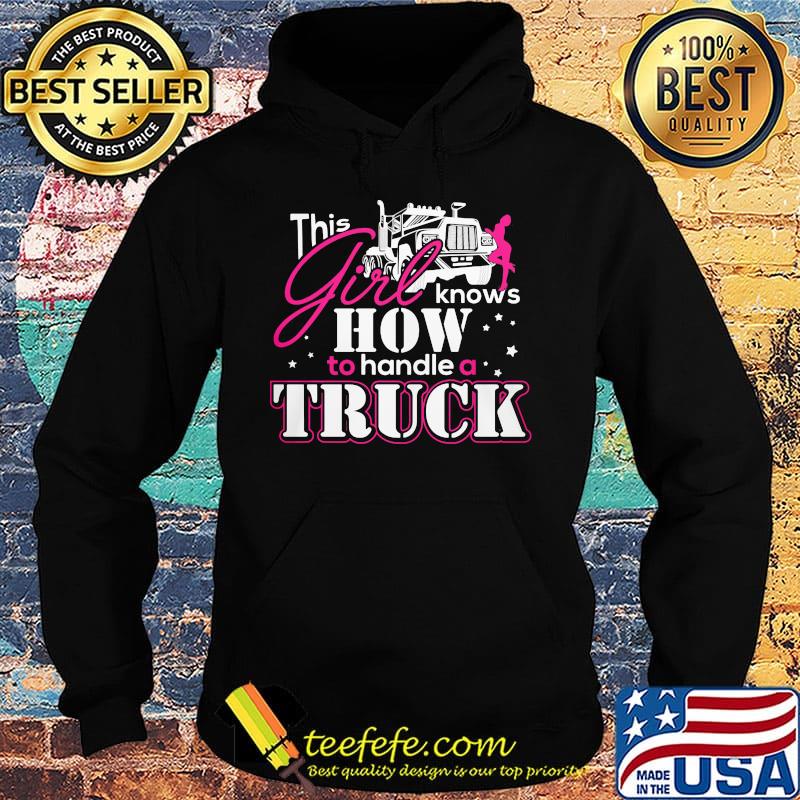 This Girl Knows How To Handle A Truck Shirt Hoodie This Girl Knows How To Handle A Truck Shirt Hoodie