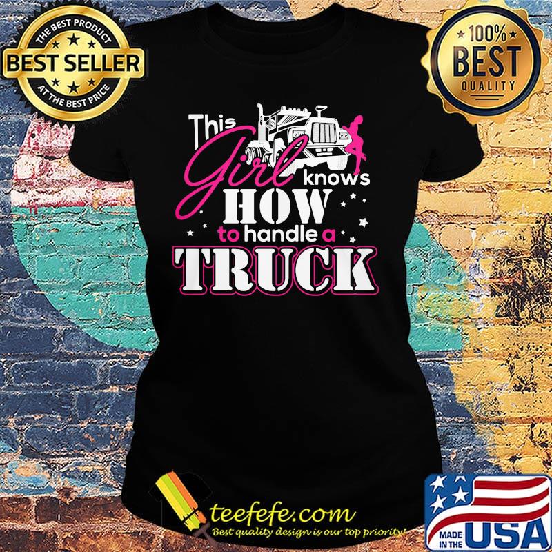 This Girl Knows How To Handle A Truck Shirt Ladies tee This Girl Knows How To Handle A Truck Shirt Ladies tee