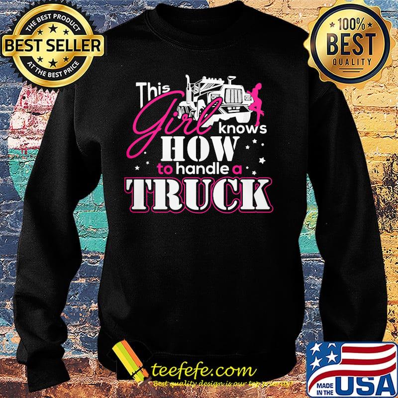 This Girl Knows How To Handle A Truck Shirt Sweater This Girl Knows How To Handle A Truck Shirt Sweater