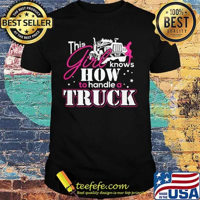 This Girl Knows How To Handle A Truck Shirt