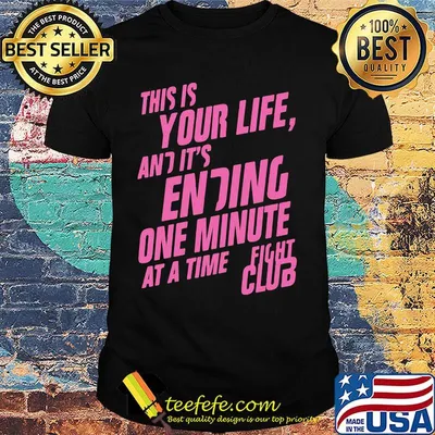 This is your life and it's ending one minute at a time fight club shirt