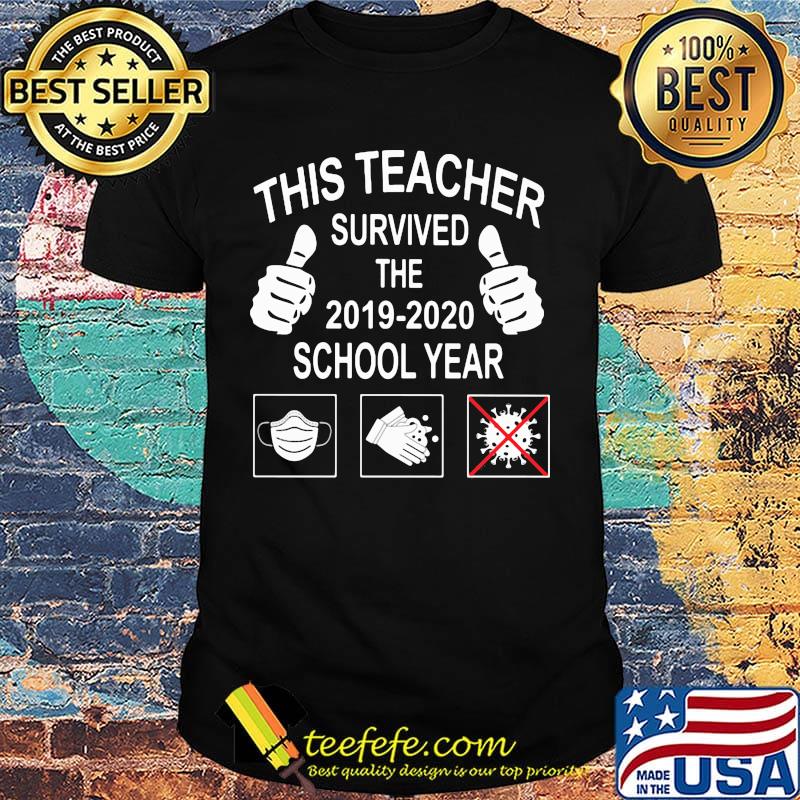 This teacher survived 2019-2020 school year mask wash hand shirt