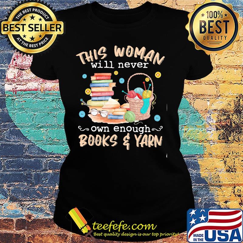 This woman will never own enough books yarn s Ladies tee This woman will never own enough books yarn s Ladies tee