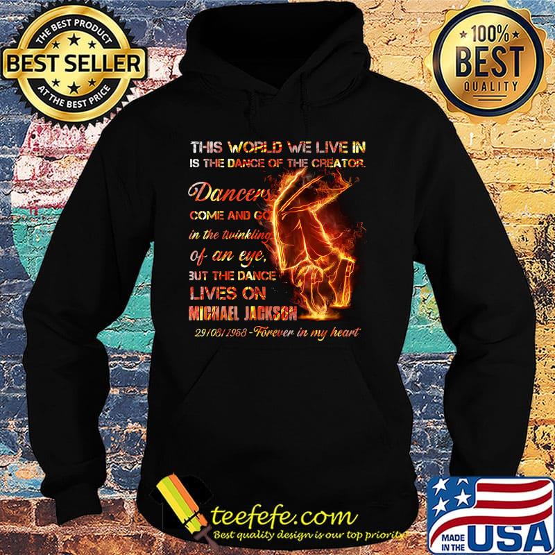 This world we live in is the dance of the creator dancers come and go in the twinkling of an eye but the dance lives on michael jackson s Hoodie This world we live in is the dance of the creator dancers come and go in the twinkling of an eye but the dance lives on michael jackson s Hoodie
