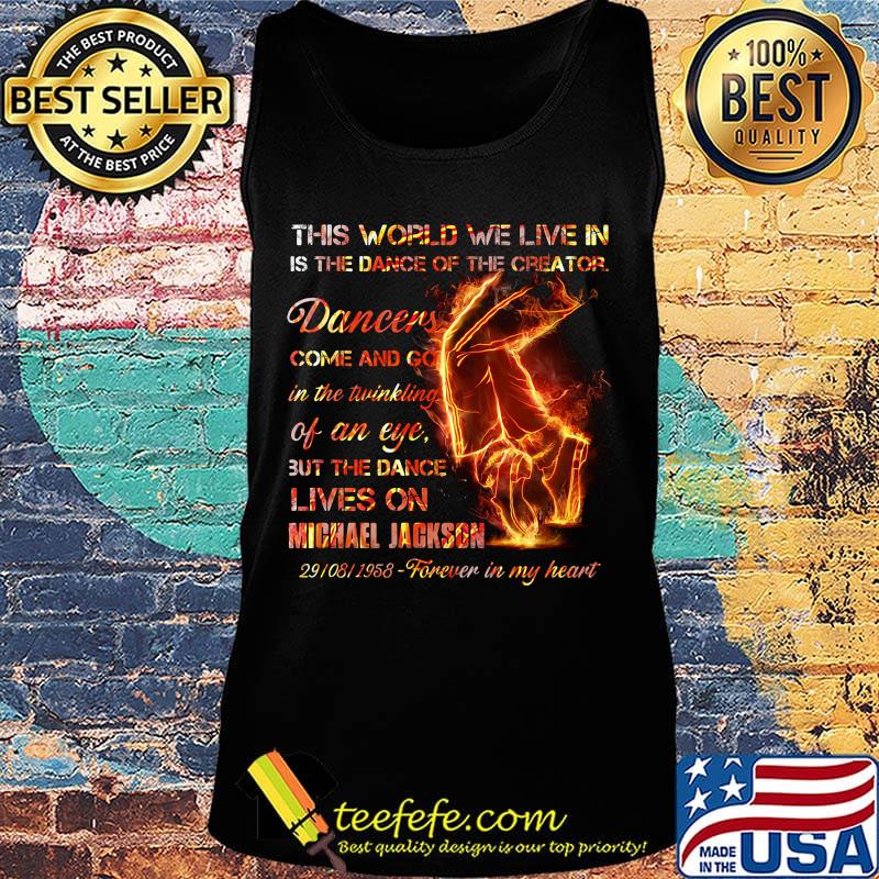 This world we live in is the dance of the creator dancers come and go in the twinkling of an eye but the dance lives on michael jackson s Tank top This world we live in is the dance of the creator dancers come and go in the twinkling of an eye but the dance lives on michael jackson s Tank top