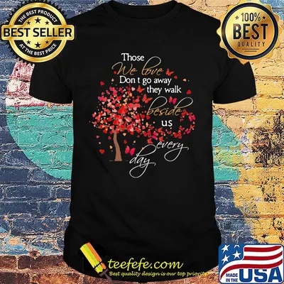 Those We Love Don't Go Away The Walk Beside Us Every Day Tree Butterfly Shirt