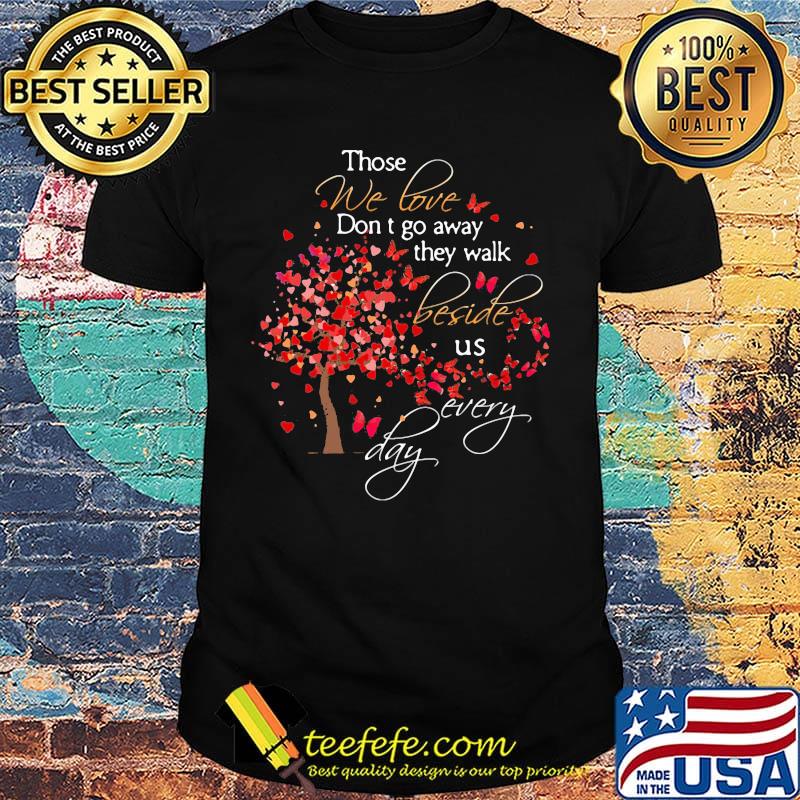 Those We Love Don't Go Away The Walk Beside Us Every Day Tree Butterfly Shirt