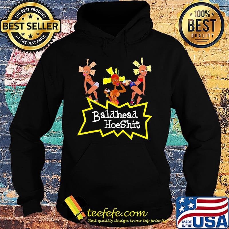 Three Baldhead HoeShit Hoe s Hoodie Three Baldhead HoeShit Hoe s Hoodie