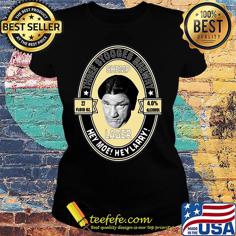 Three stooges brewery shemp lager hey moe hey larry s Ladies tee Three stooges brewery shemp lager hey moe hey larry s Ladies tee