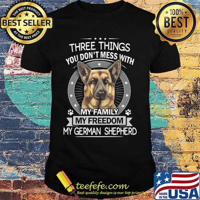 Three things you don't mess with my family my freedom my german shepherd shirt
