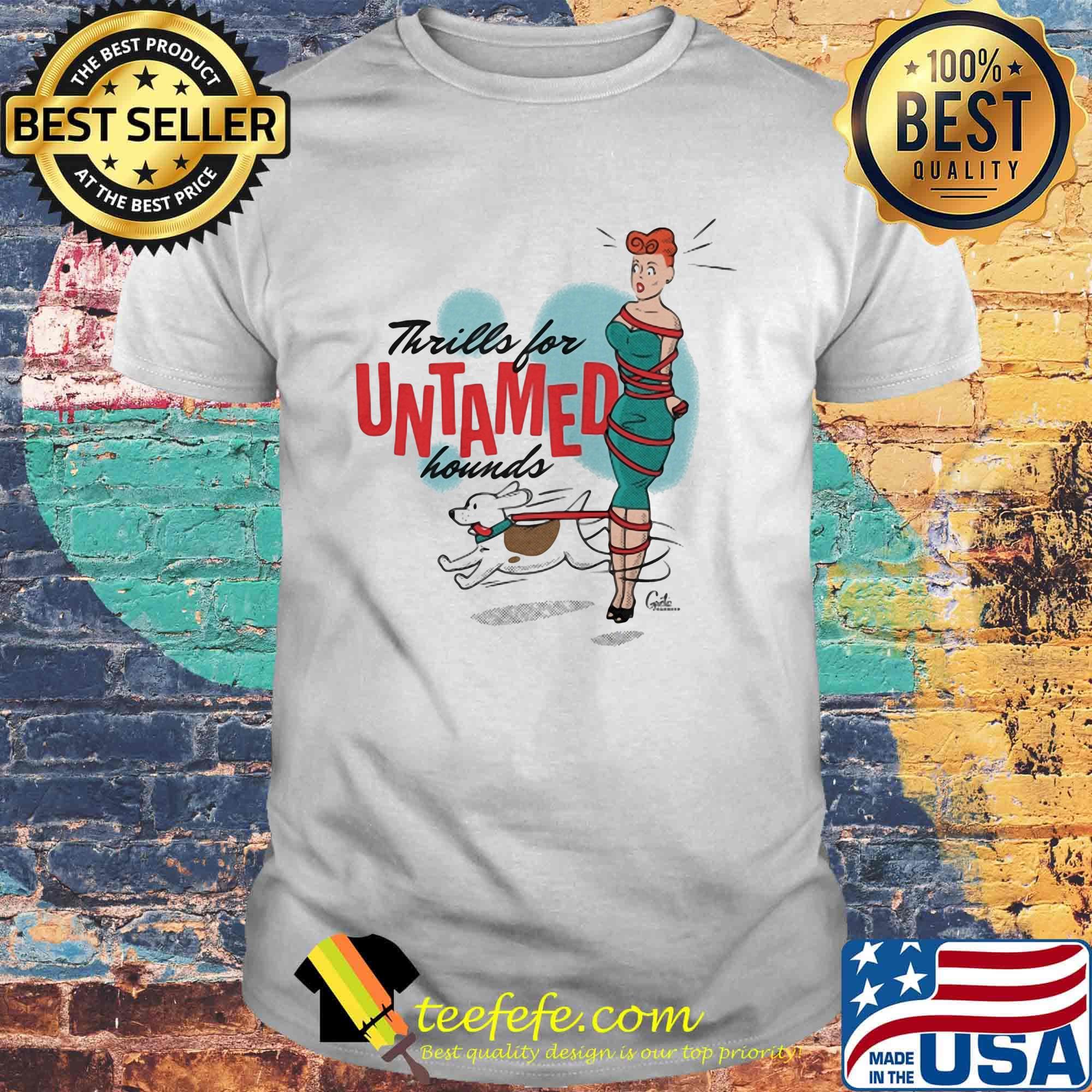 Thrills For Untamed Hounds Girl Dog Tied Up Shirt