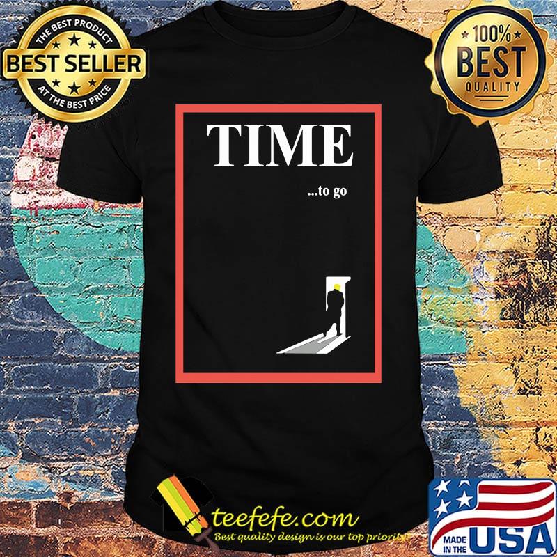 Time to go door black Donald Trump shirt