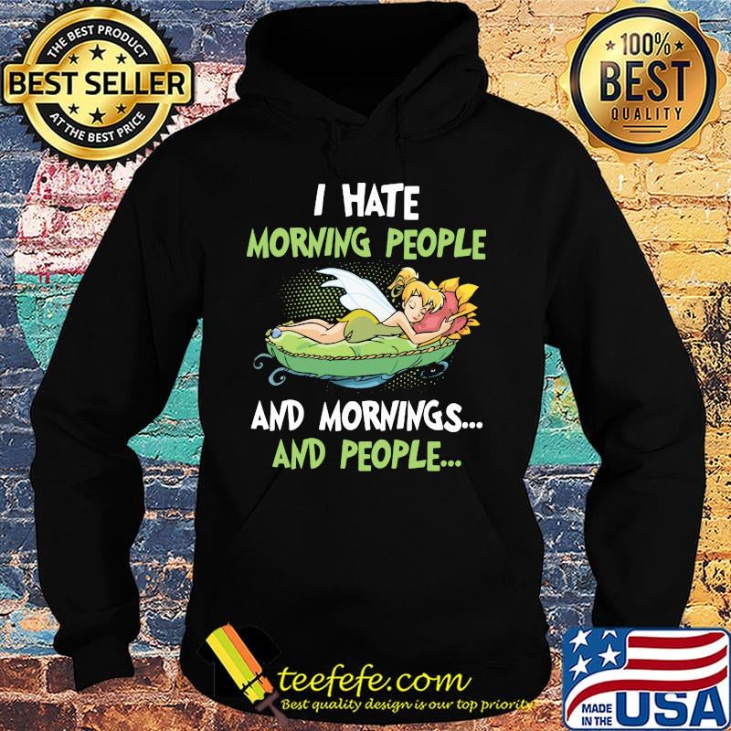 Tinkerbell i hate morning people and mornings and people s Hoodie Tinkerbell i hate morning people and mornings and people s Hoodie