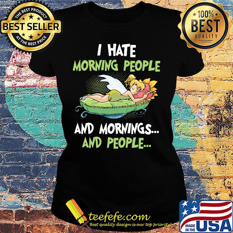 Tinkerbell i hate morning people and mornings and people s Ladies tee Tinkerbell i hate morning people and mornings and people s Ladies tee