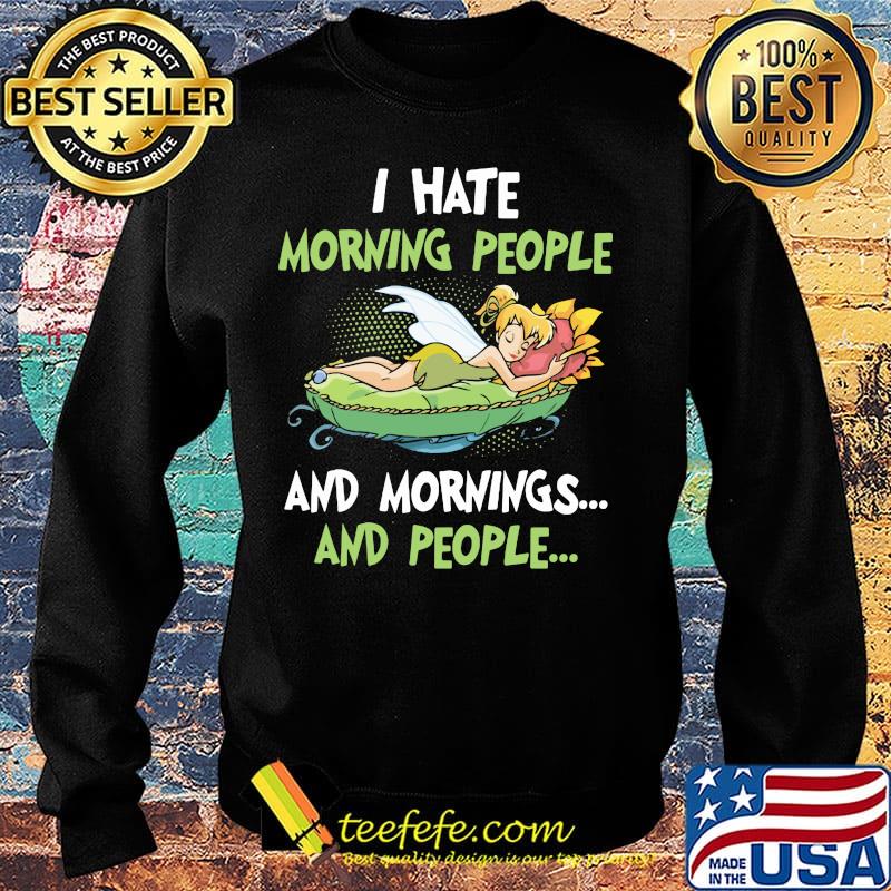 Tinkerbell i hate morning people and mornings and people s Sweater Tinkerbell i hate morning people and mornings and people s Sweater