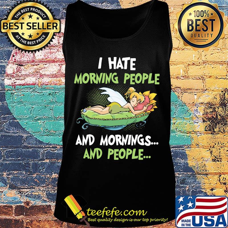 Tinkerbell i hate morning people and mornings and people s Tank top Tinkerbell i hate morning people and mornings and people s Tank top