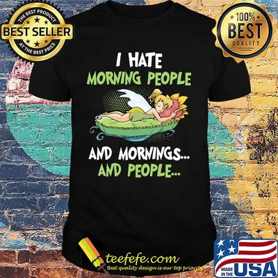 Tinkerbell i hate morning people and mornings and people shirt
