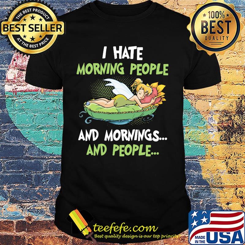 Tinkerbell i hate morning people and mornings and people shirt Tinkerbell i hate morning people and mornings and people shirt