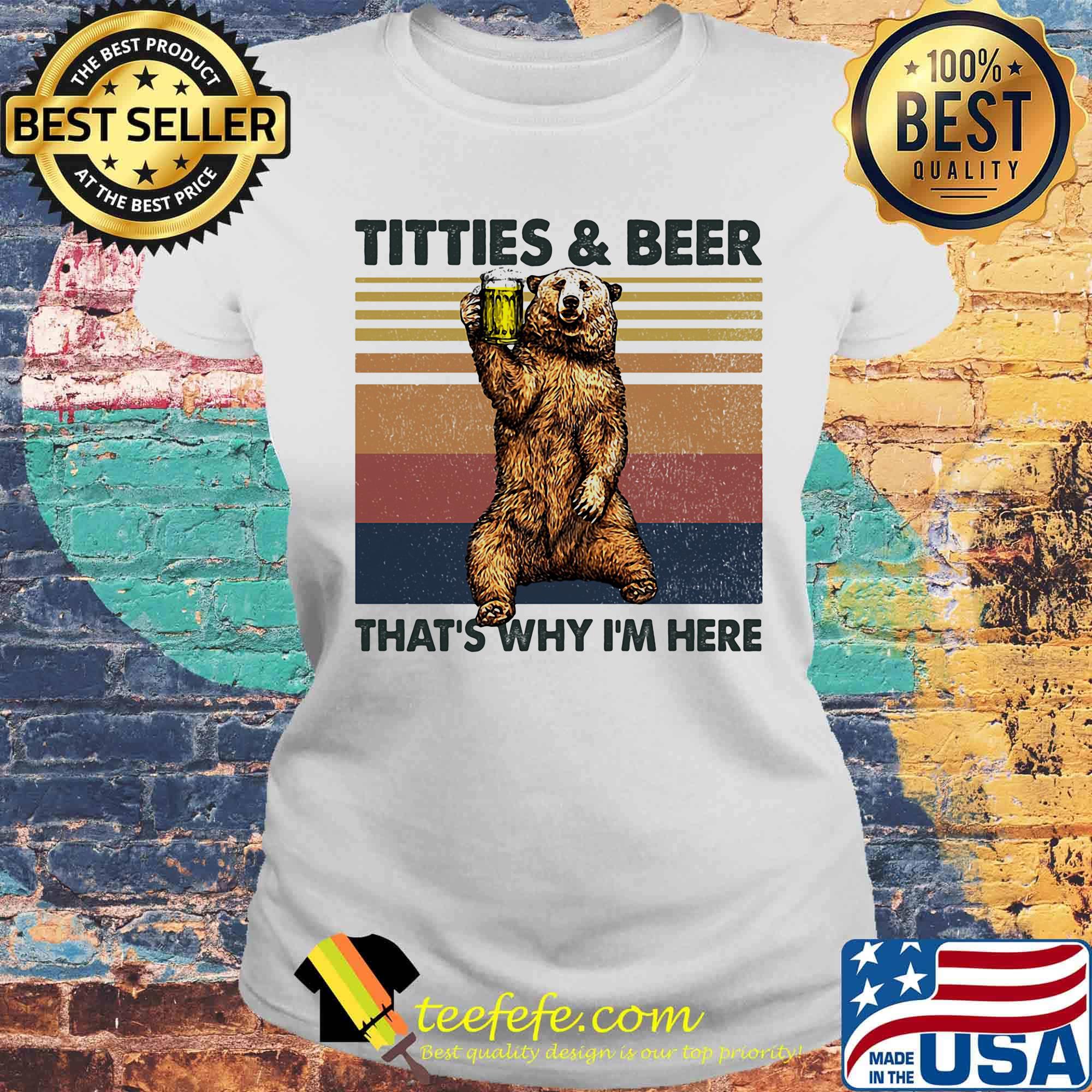 Titties And Beer That's Whay I'm Here Baer Vintage Retro Shirt Laides tee Titties And Beer That's Whay I'm Here Baer Vintage Retro Shirt Laides tee