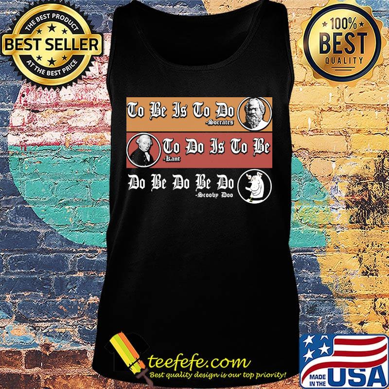 To be is to do Soccatcs To do is to be Sartre Do be do be do Scooby Doo dog s Tank top To be is to do Soccatcs To do is to be Sartre Do be do be do Scooby Doo dog s Tank top