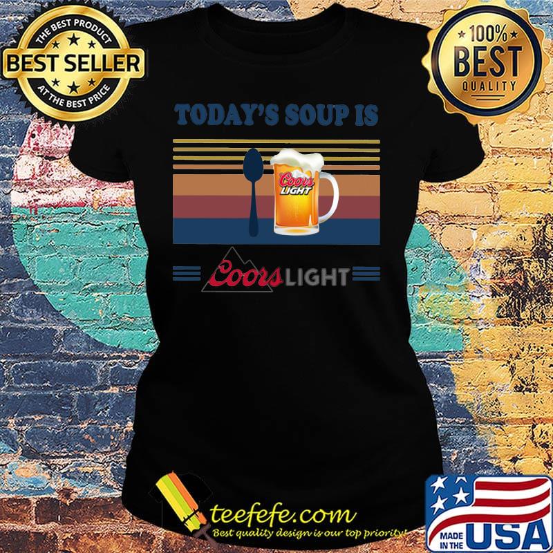 Today's soup is coors light beer vintage retro s Ladies tee Today's soup is coors light beer vintage retro s Ladies tee