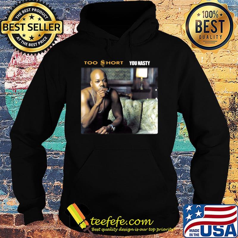 Too short rapper you nasty s Hoodie Too short rapper you nasty s Hoodie