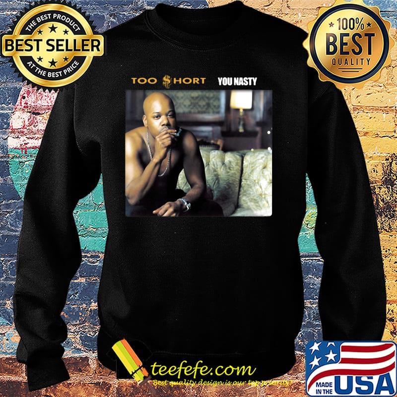Too short rapper you nasty s Sweater Too short rapper you nasty s Sweater
