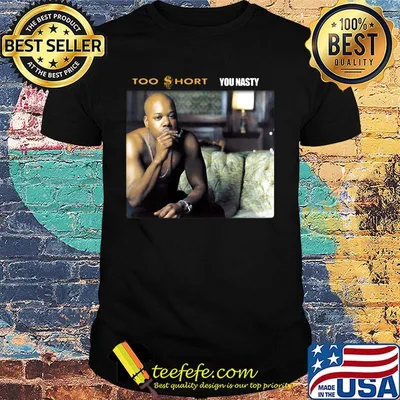 Too short rapper you nasty shirt