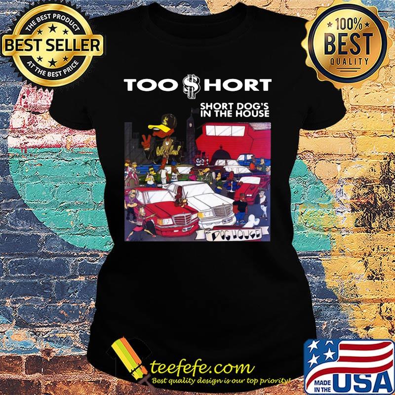 Too short short dog's in the house s Ladies tee Too short short dog's in the house s Ladies tee