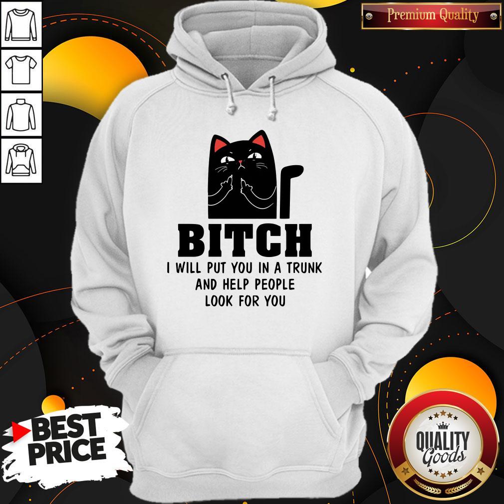 Top Cat Bitch I Will Put You In A Trunk And Help People Look For You Shirt