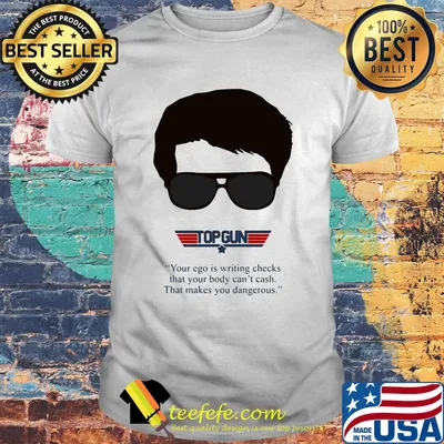 Top gun your ego is writing checks that your body can't cash that makes you dangerous shirt