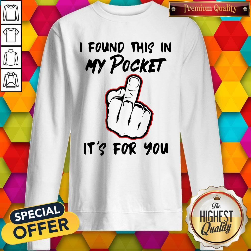 Top I Found This In My Pocket It’s For You Shirt