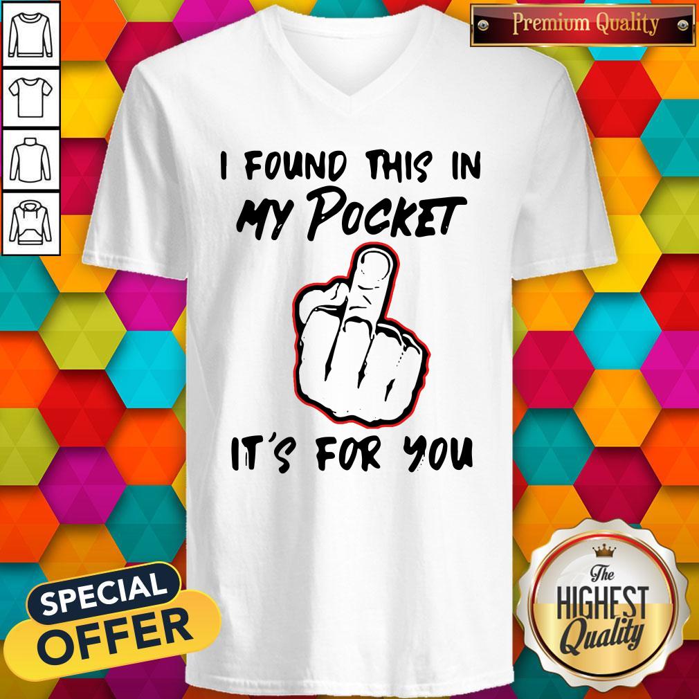 Top I Found This In My Pocket It’s For You Shirt
