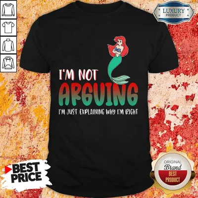 Top Mermaid Im Not Arguing Im Just Explaining Why Im Right shirt