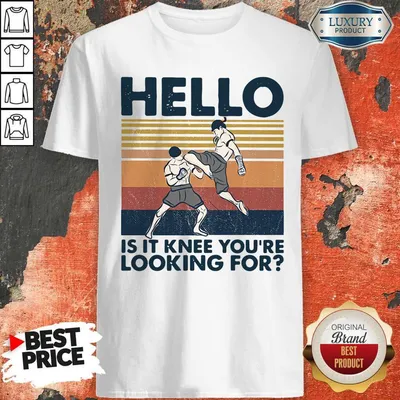 Top Muay Thai Hello Is It Knee Youre Looking For Vintage Shirt