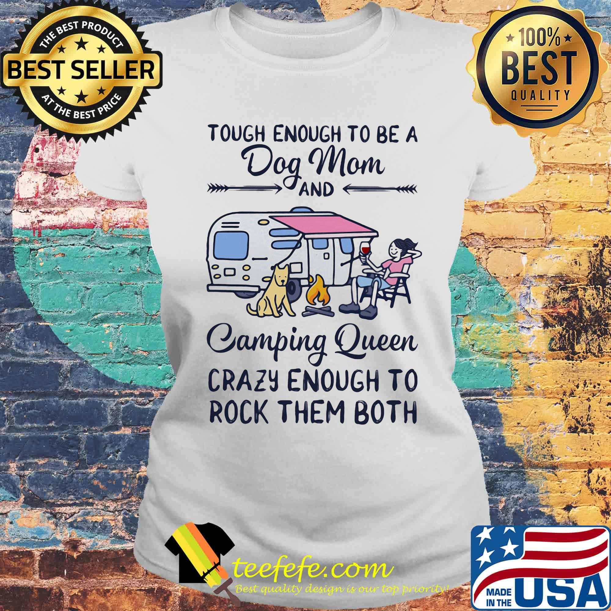 Tough enough to be a dog mom and camping queen crazy enough to rock them both s Laides tee Tough enough to be a dog mom and camping queen crazy enough to rock them both s Laides tee