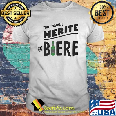 Tout travail merite sabiere shirt