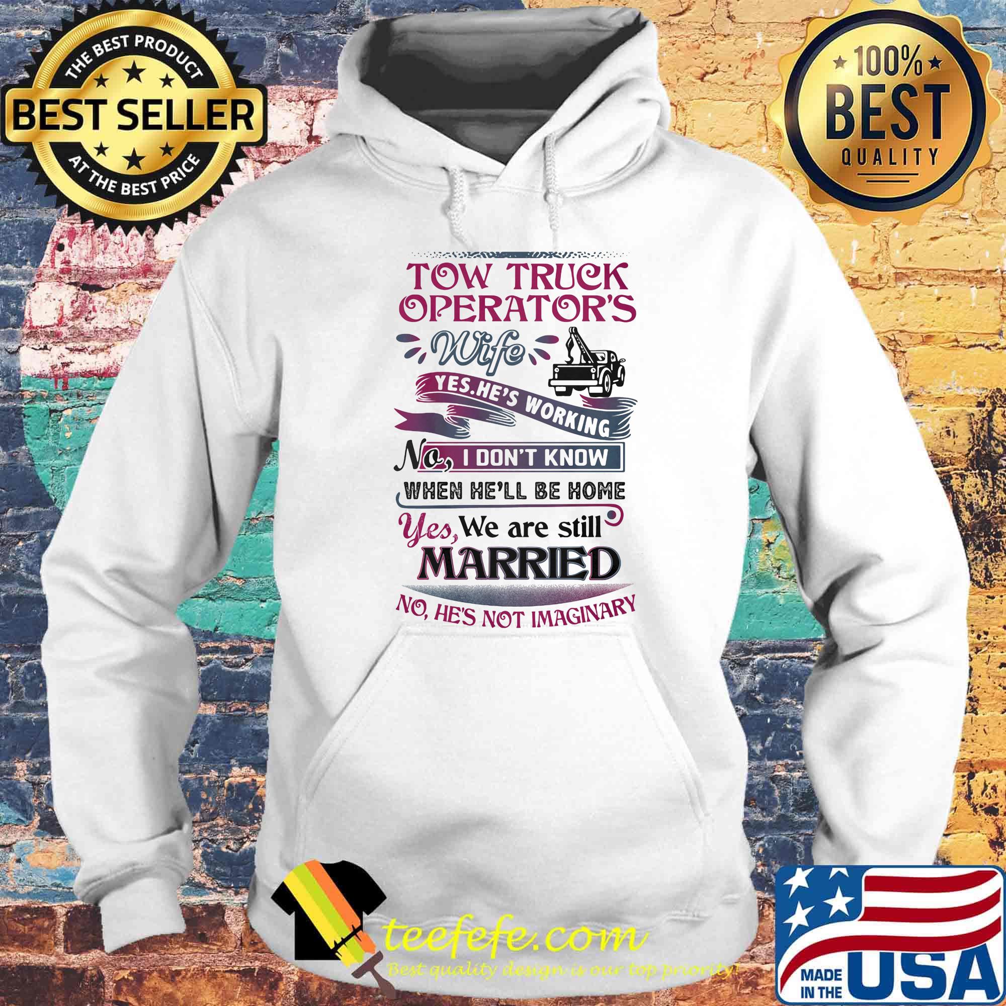 Tow truck operators wife yes he's working no i don't know when he'll be home yes we are still married s Hoodie Tow truck operators wife yes he's working no i don't know when he'll be home yes we are still married s Hoodie