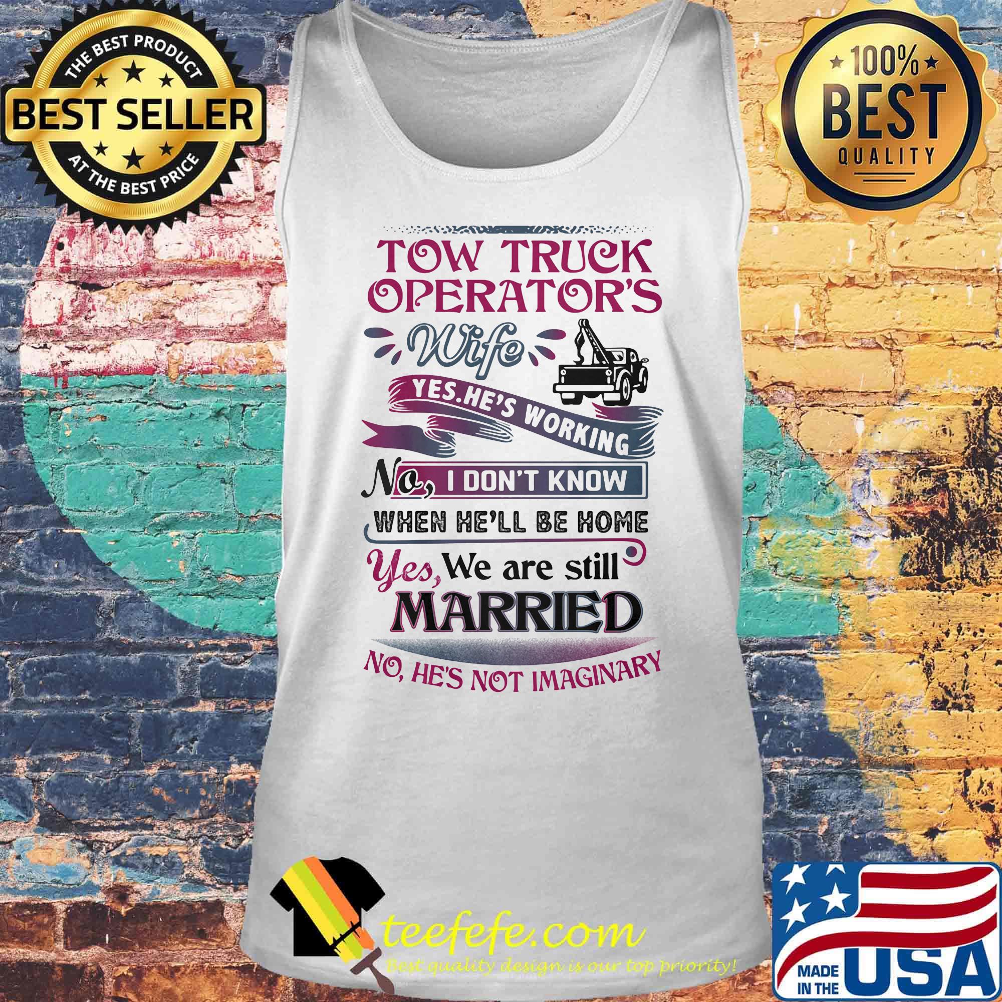 Tow truck operators wife yes he's working no i don't know when he'll be home yes we are still married s Tank top Tow truck operators wife yes he's working no i don't know when he'll be home yes we are still married s Tank top
