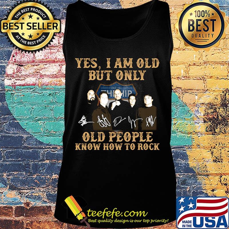 Tragically Yes I am old but only old people know how to rock signature s Tank top Tragically Yes I am old but only old people know how to rock signature s Tank top