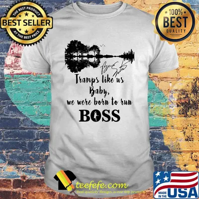 Tramps like us baby we were born to run boss bruce springsteen signature shirt